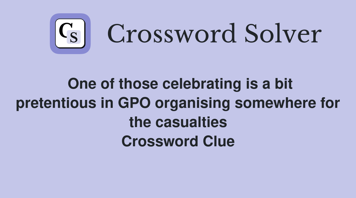 One of those celebrating is a bit pretentious in GPO organising somewhere for the casualties Crossword Clue