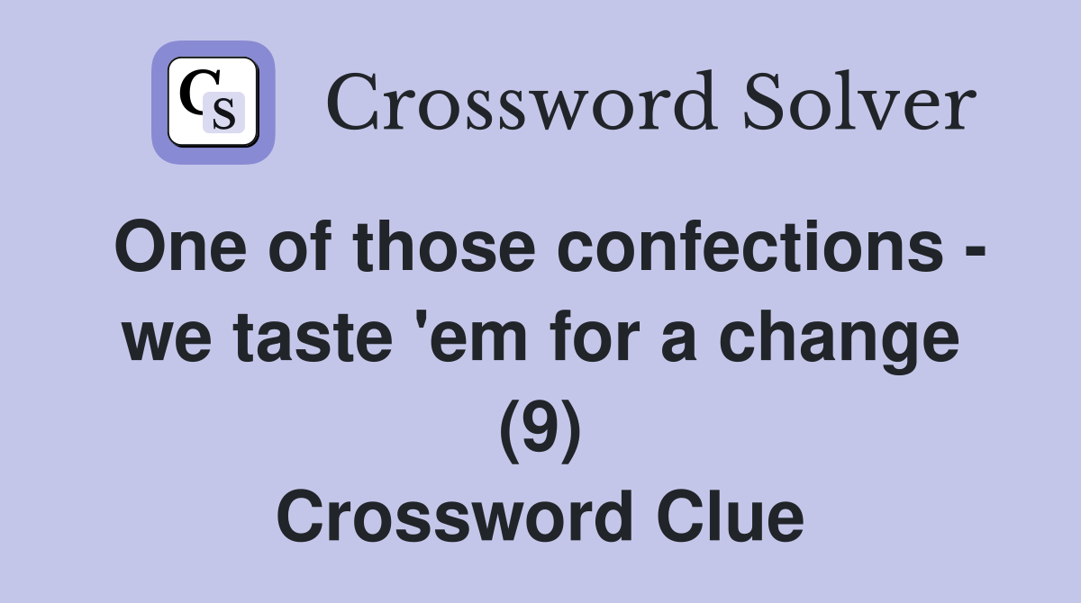 One of those confections - we taste 'em for a change (9) Crossword Clue