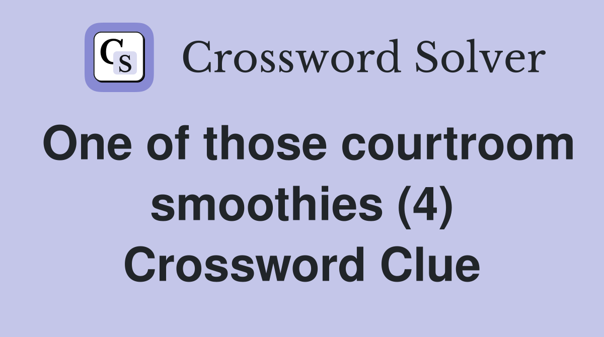 One of those courtroom smoothies (4) Crossword Clue