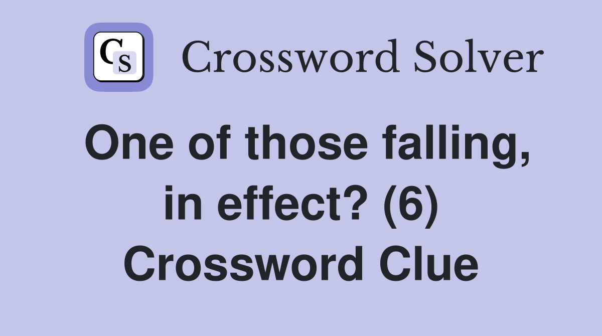 One of those falling, in effect? (6) Crossword Clue