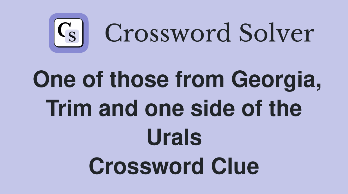 One of those from Georgia, Trim and one side of the Urals Crossword Clue