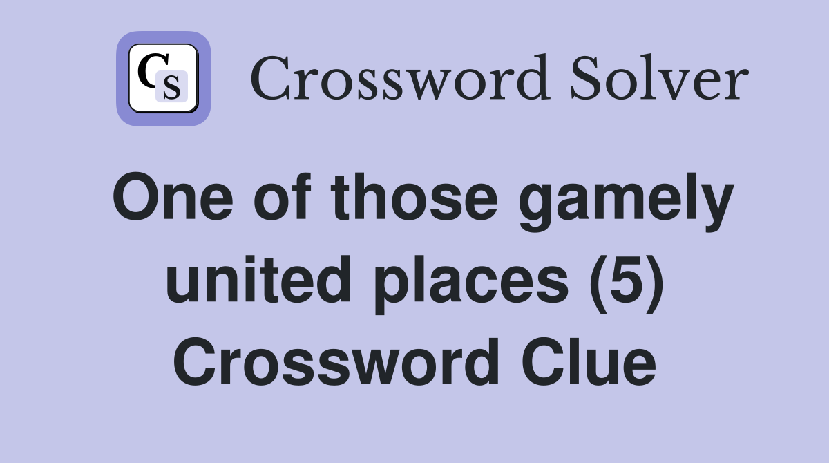 One of those gamely united places (5) Crossword Clue