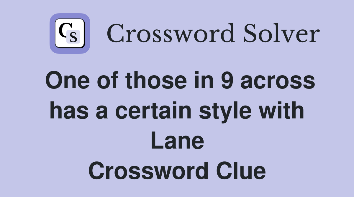 One of those in 9 across has a certain style with Lane Crossword Clue