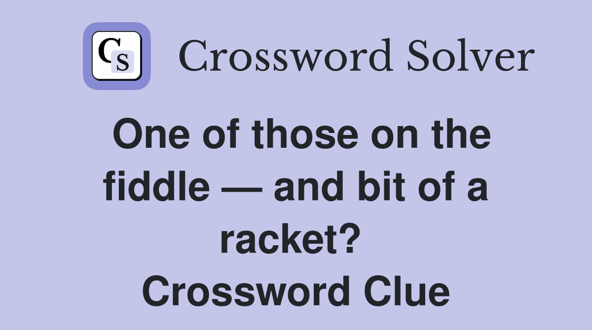 One of those on the fiddle — and bit of a racket?  Crossword Clue