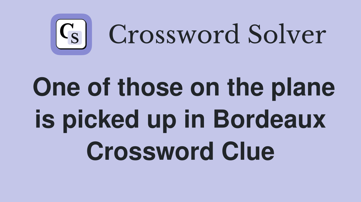 One of those on the plane is picked up in Bordeaux Crossword Clue