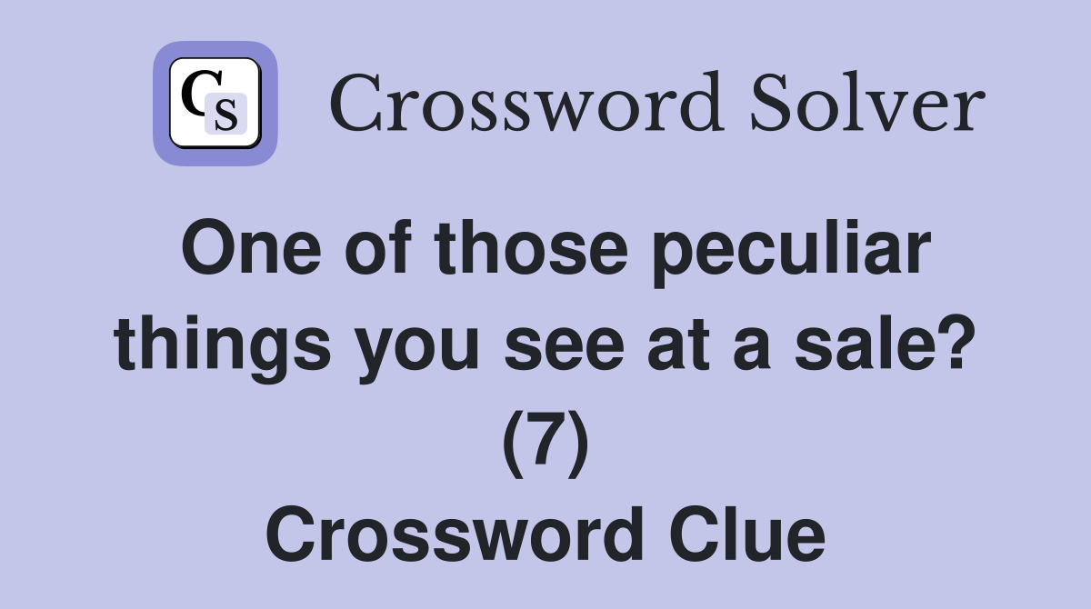 One of those peculiar things you see at a sale? (7) Crossword Clue