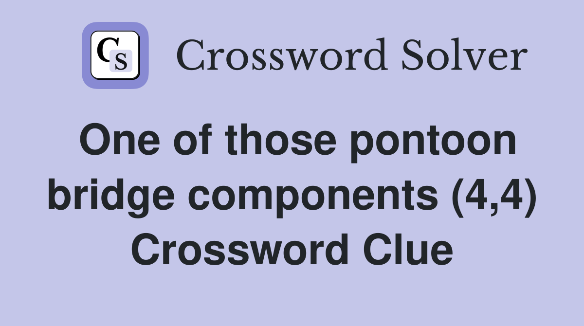 One of those pontoon bridge components (4,4) Crossword Clue