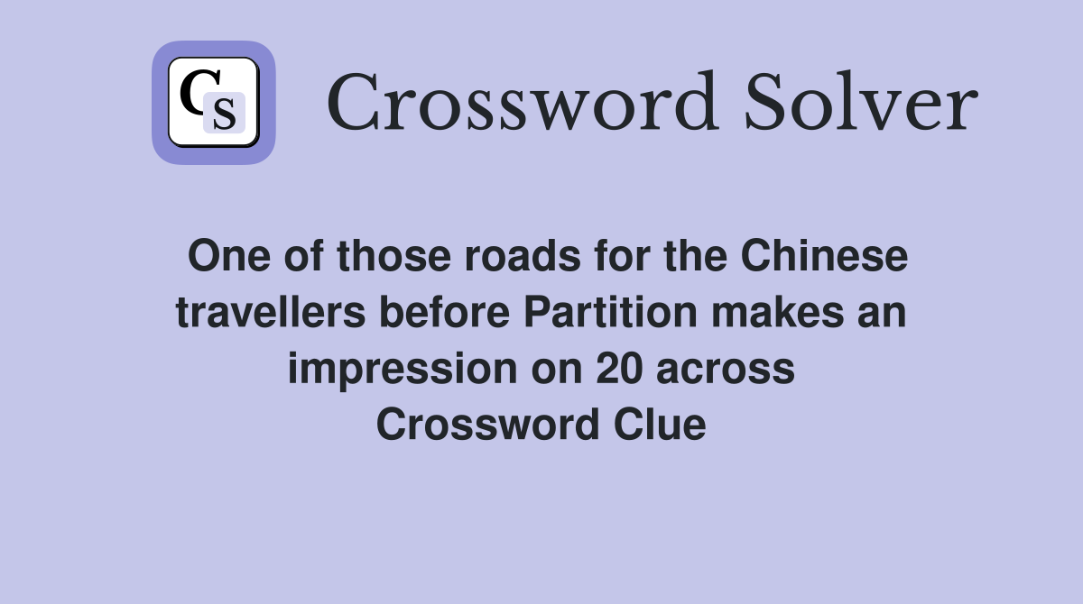 One of those roads for the Chinese travellers before Partition makes an impression on 20 across Crossword Clue