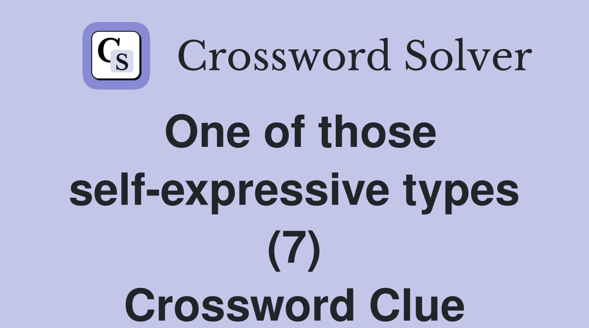 One of those self-expressive types (7) Crossword Clue