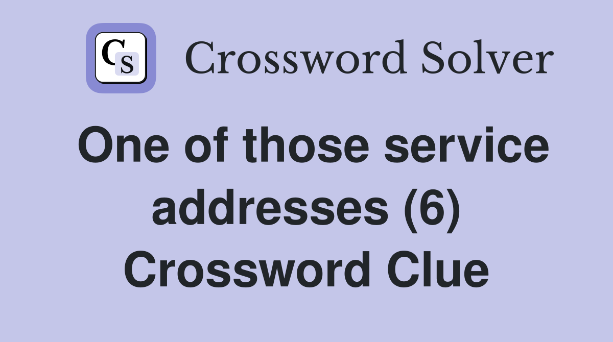 One of those service addresses (6) Crossword Clue