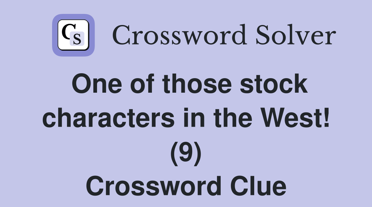 One of those stock characters in the West! (9) Crossword Clue