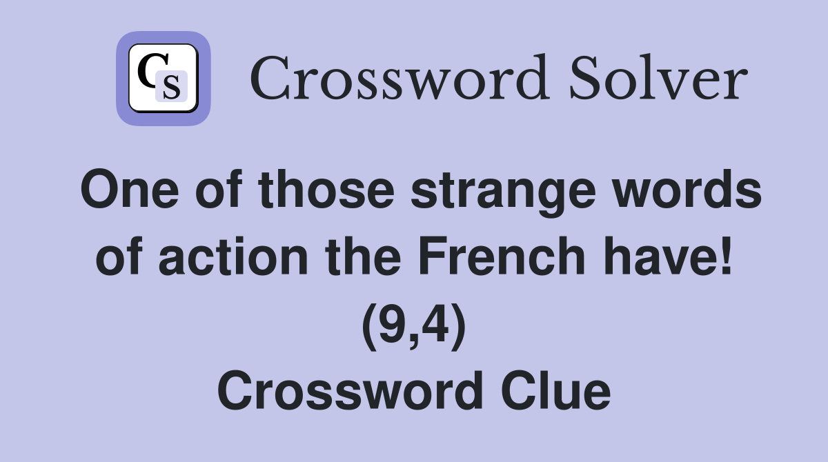 One of those strange words of action the French have! (9,4) Crossword Clue