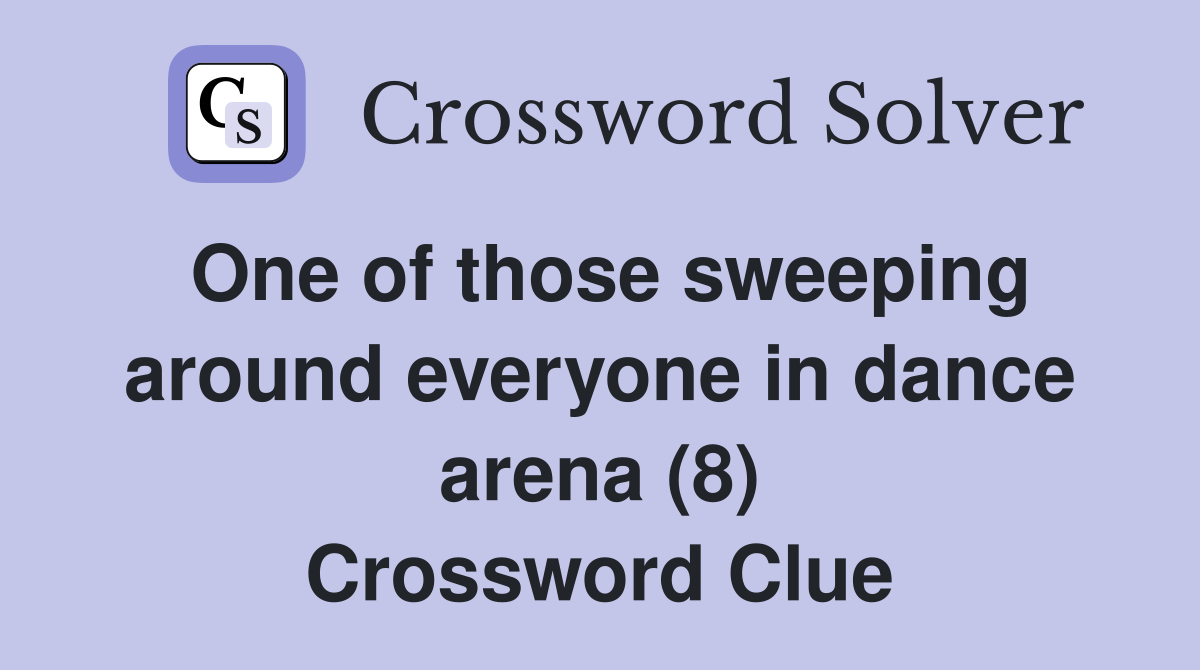One of those sweeping around everyone in dance arena (8) Crossword Clue