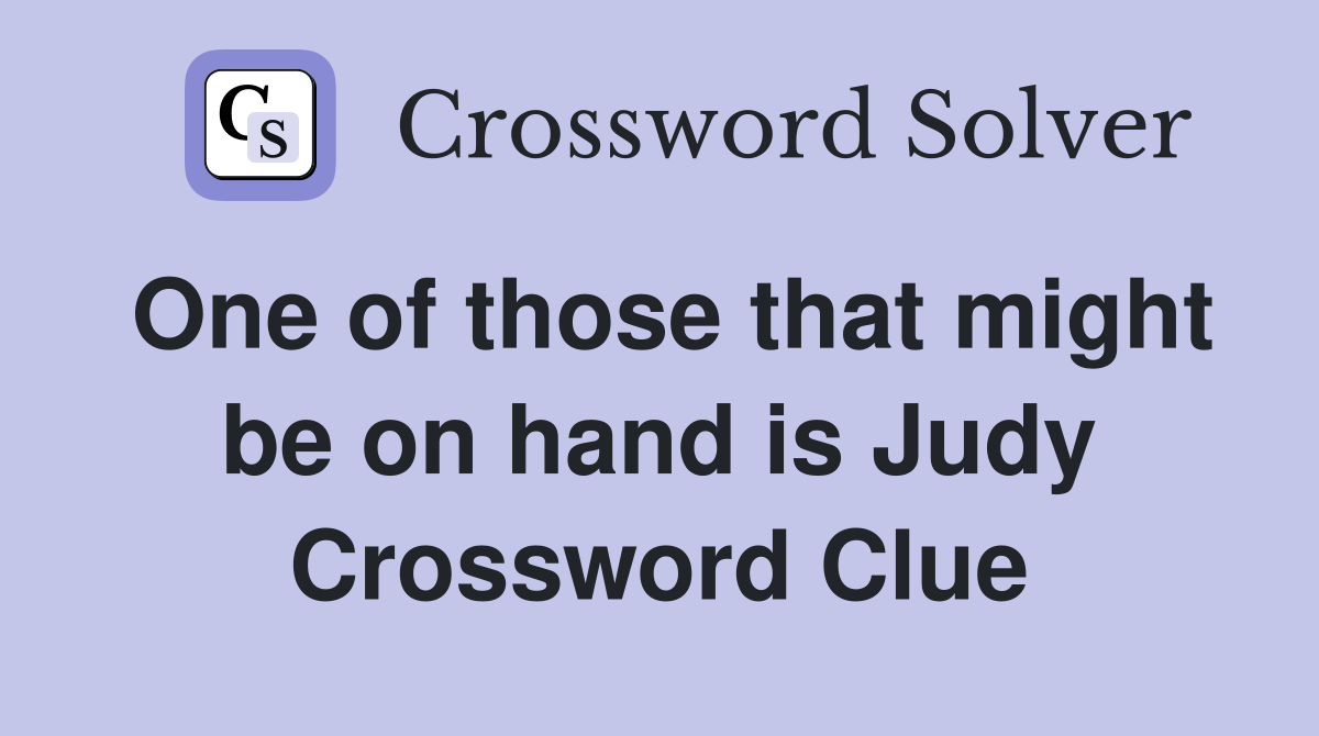One of those that might be on hand is Judy Crossword Clue