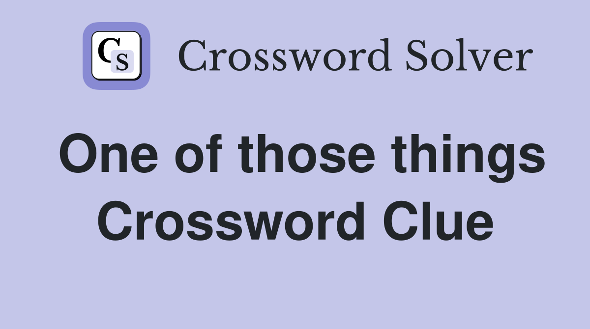 One of those things Crossword Clue