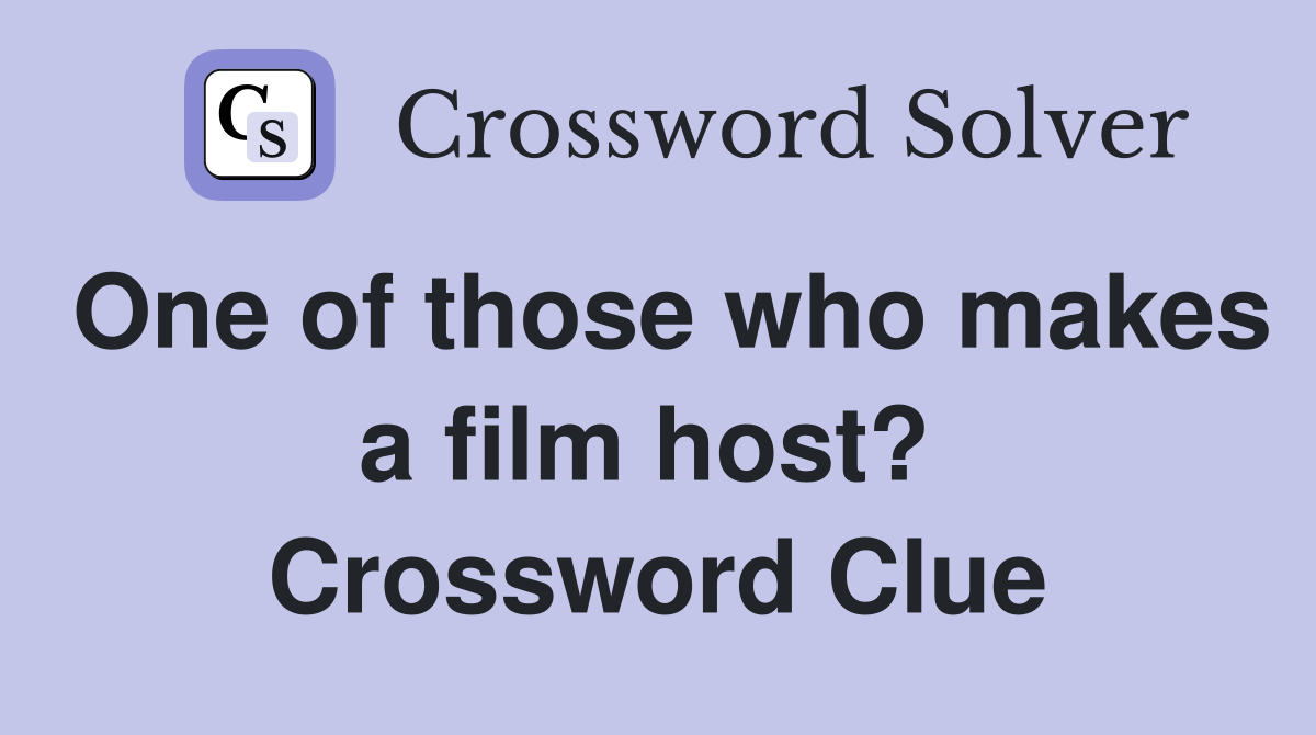 One of those who makes a film host?  Crossword Clue
