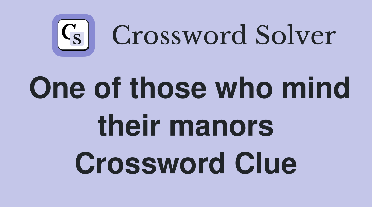 One of those who mind their manors Crossword Clue