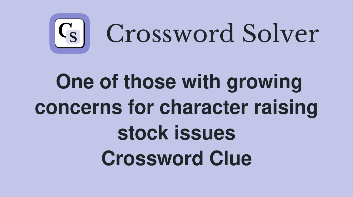 One of those with growing concerns for character raising stock issues Crossword Clue