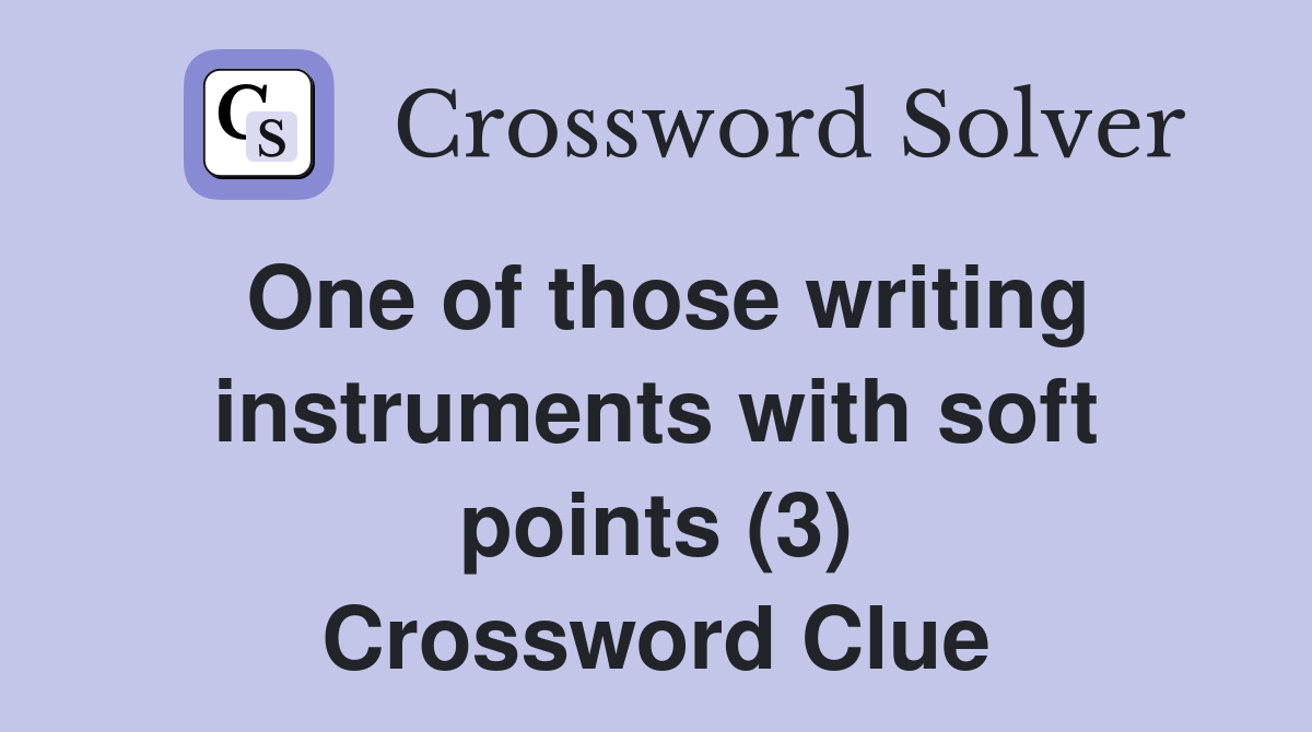 One of those writing instruments with soft points (3) Crossword Clue