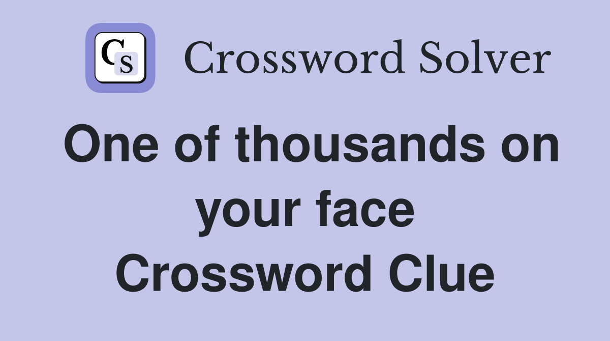 One of thousands on your face Crossword Clue