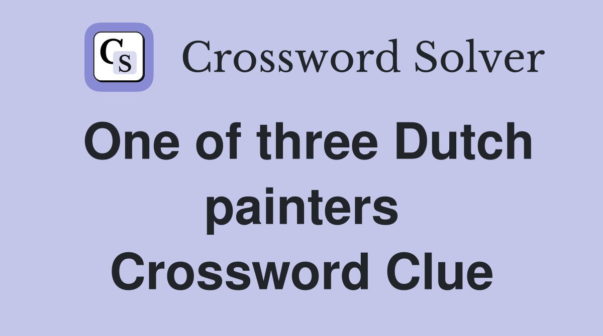 One of three Dutch painters Crossword Clue