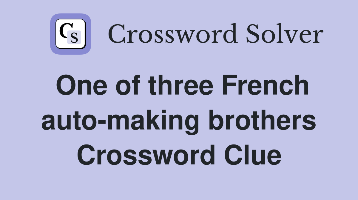 One of three French auto-making brothers Crossword Clue