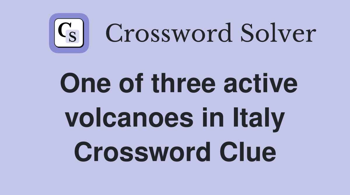 One of three active volcanoes in Italy Crossword Clue