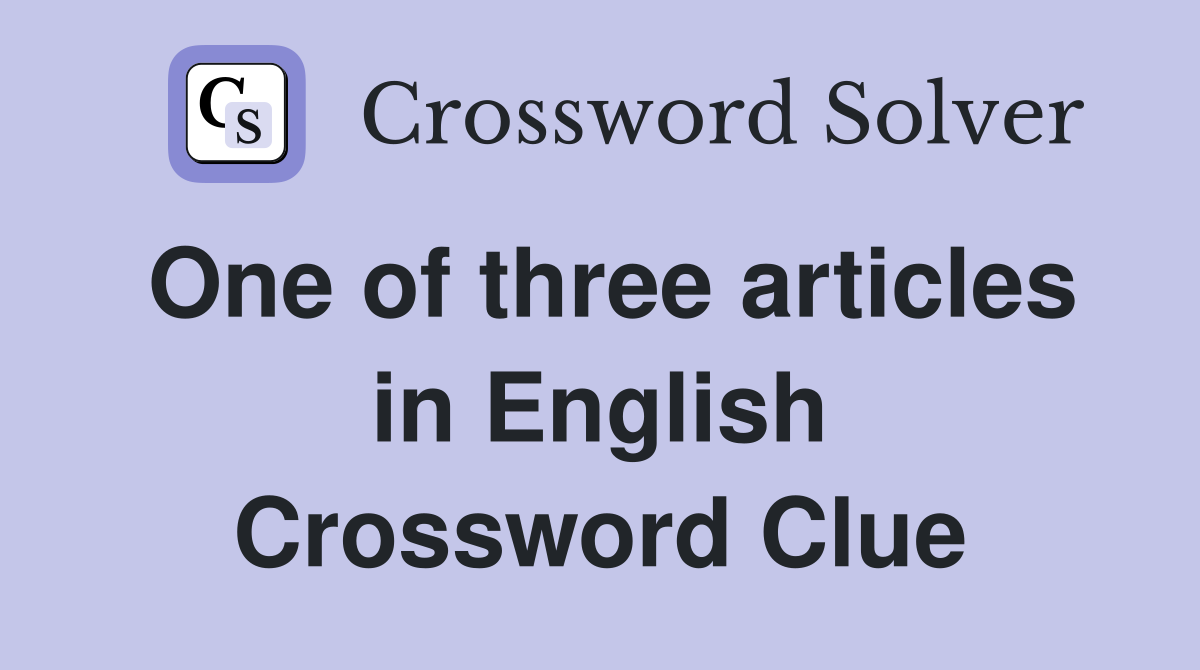 One of three articles in English Crossword Clue