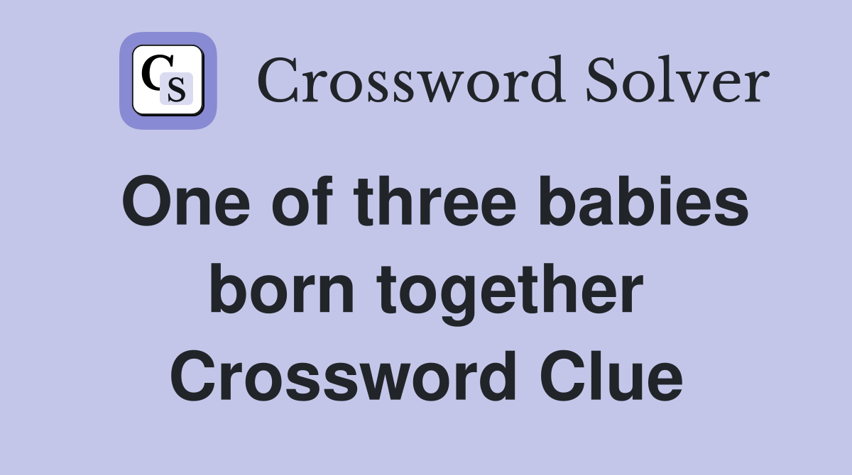 One of three babies born together Crossword Clue