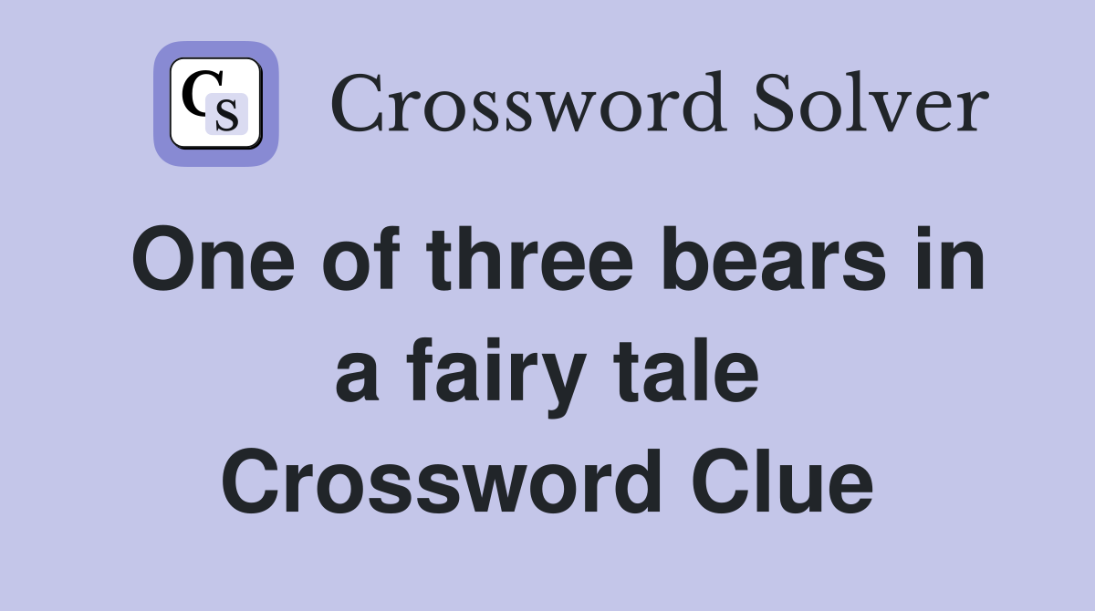 One of three bears in a fairy tale Crossword Clue