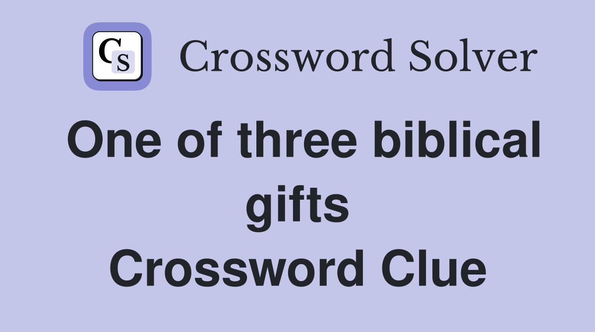 One of three biblical gifts Crossword Clue