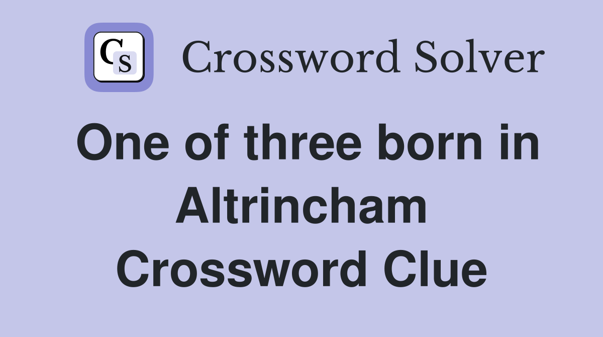 One of three born in Altrincham Crossword Clue