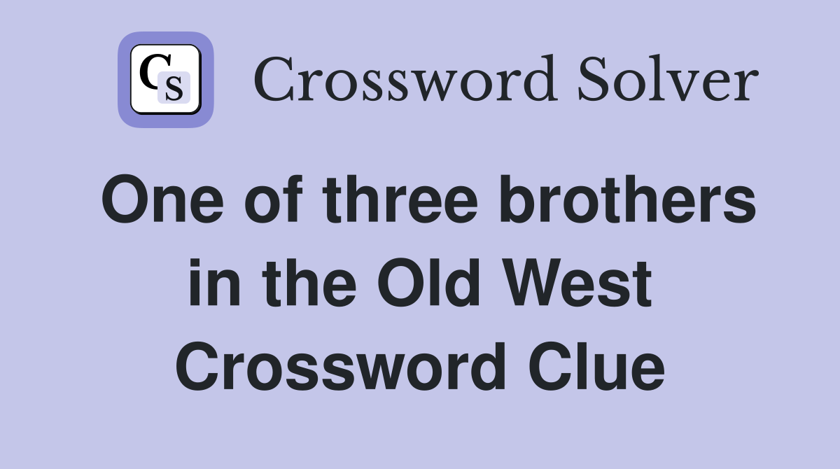 One of three brothers in the Old West Crossword Clue