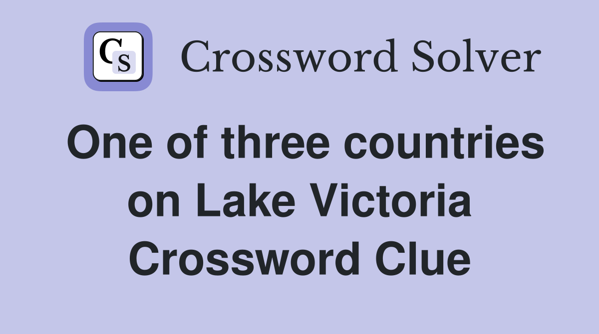 One of three countries on Lake Victoria Crossword Clue