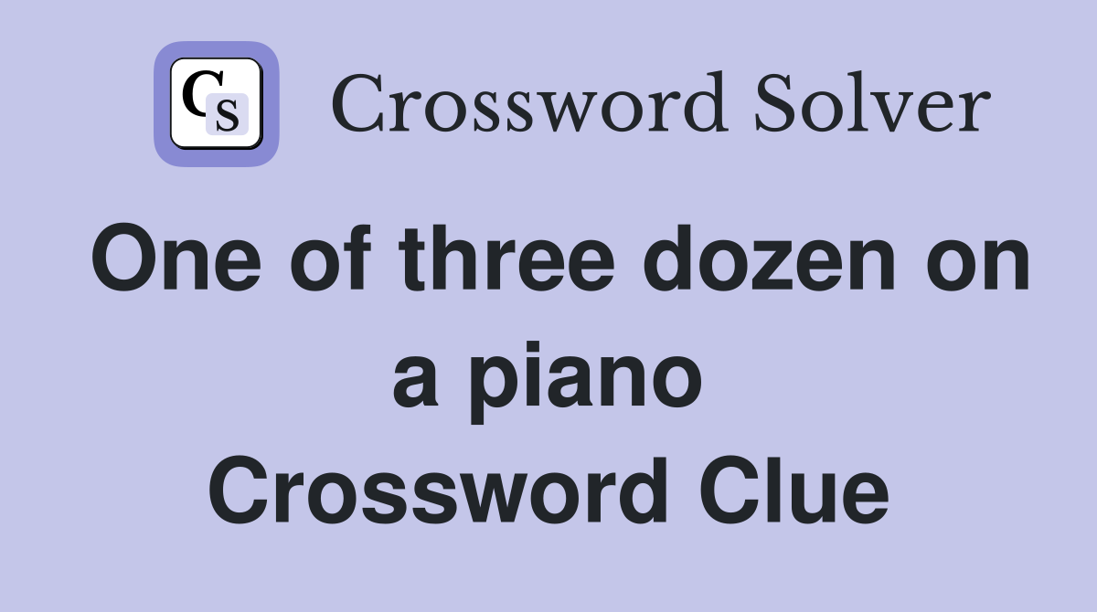 One of three dozen on a piano Crossword Clue