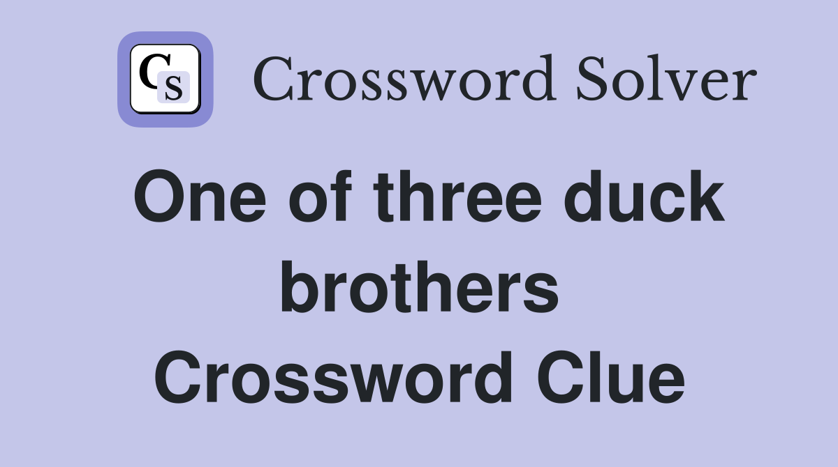 One of three duck brothers Crossword Clue