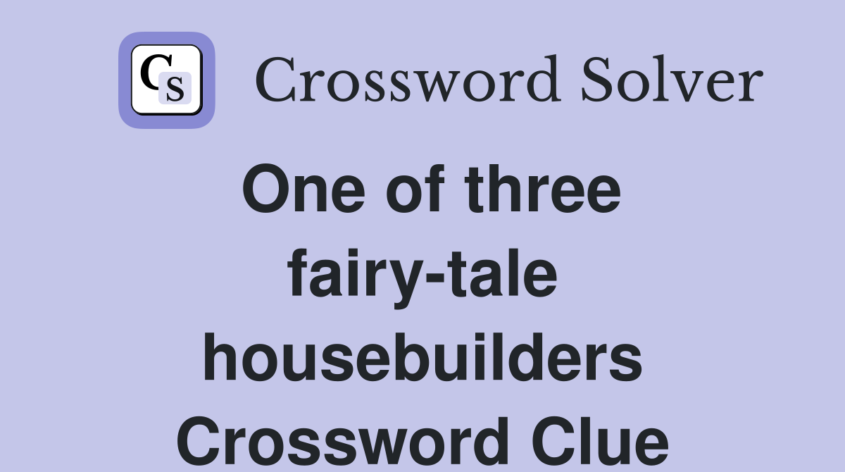 One of three fairy-tale housebuilders Crossword Clue