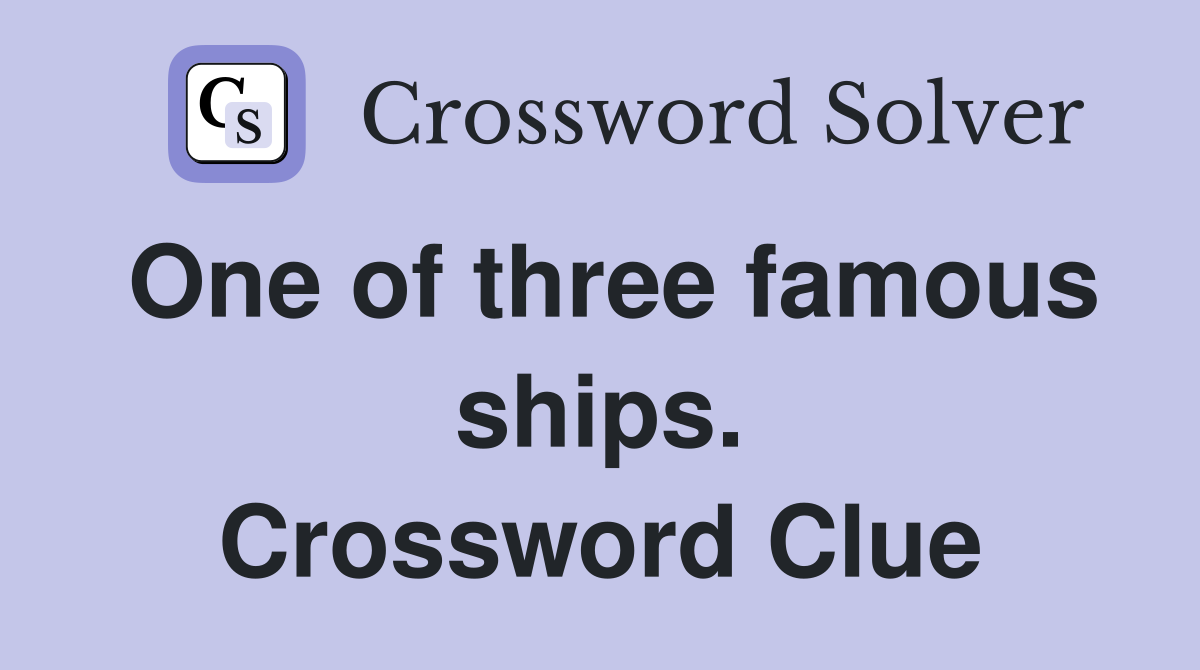 One of three famous ships. Crossword Clue
