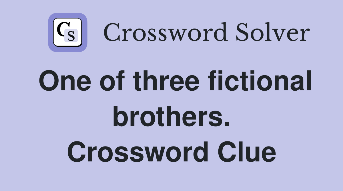 One of three fictional brothers. Crossword Clue