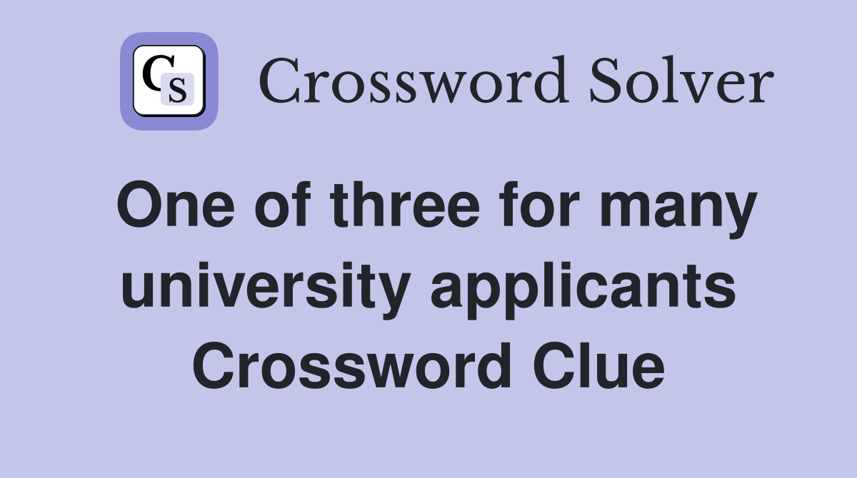 One of three for many university applicants Crossword Clue