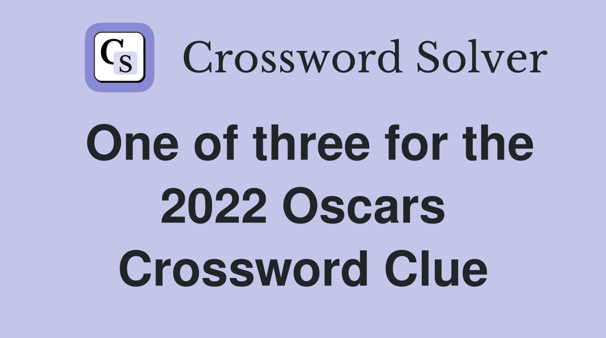 One of three for the 2022 Oscars Crossword Clue