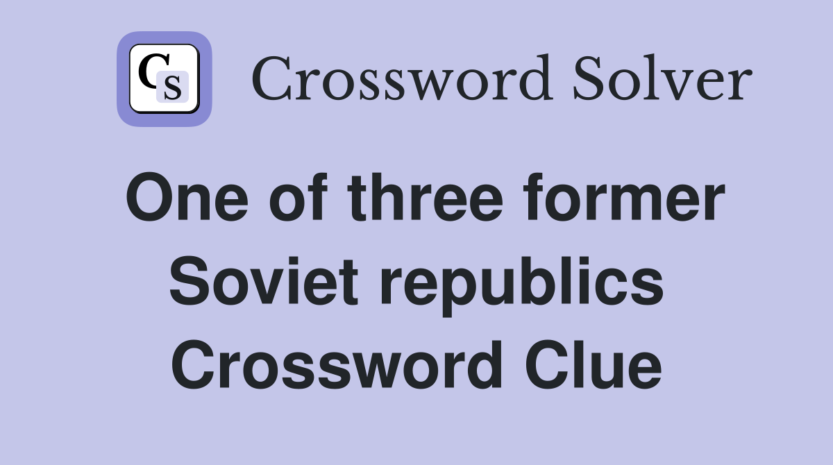 One of three former Soviet republics Crossword Clue