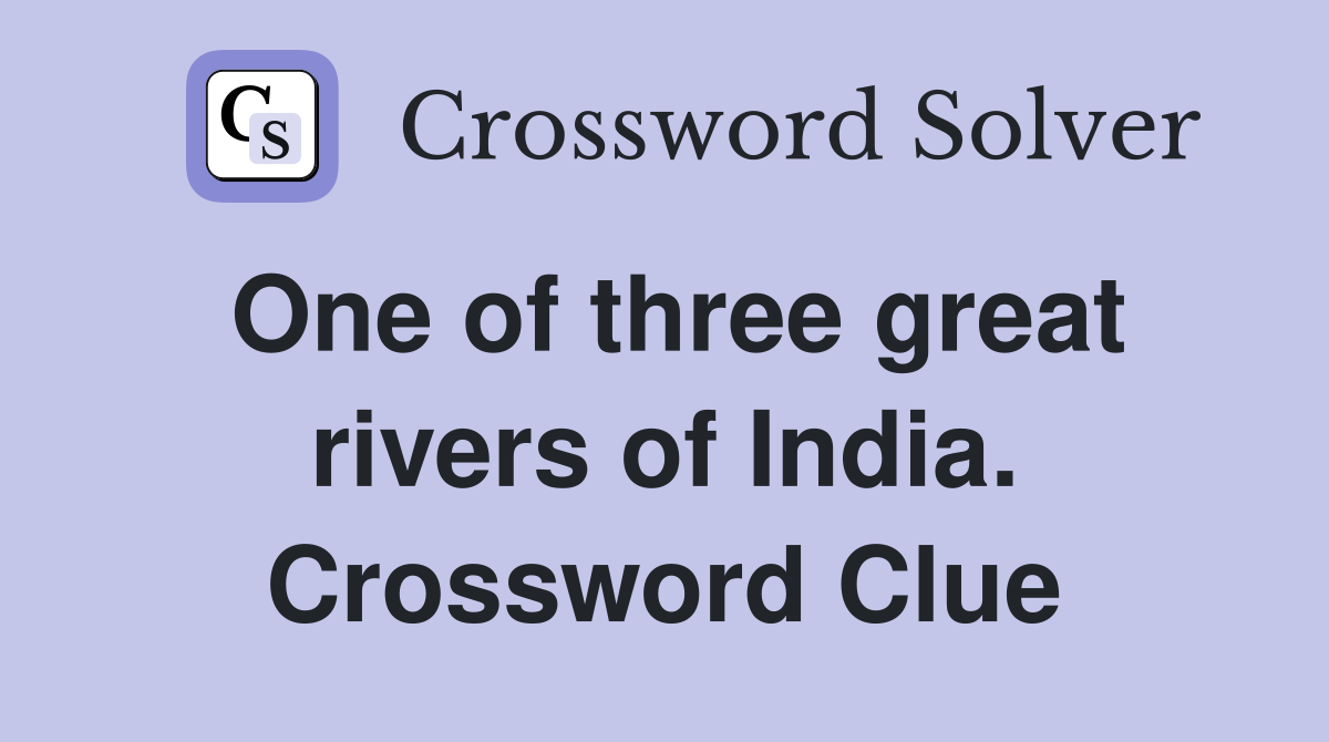 One of three great rivers of India. Crossword Clue