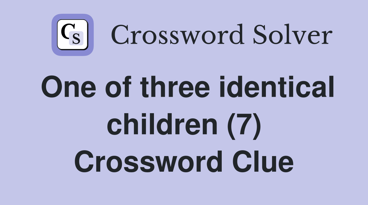 One of three identical children (7) Crossword Clue