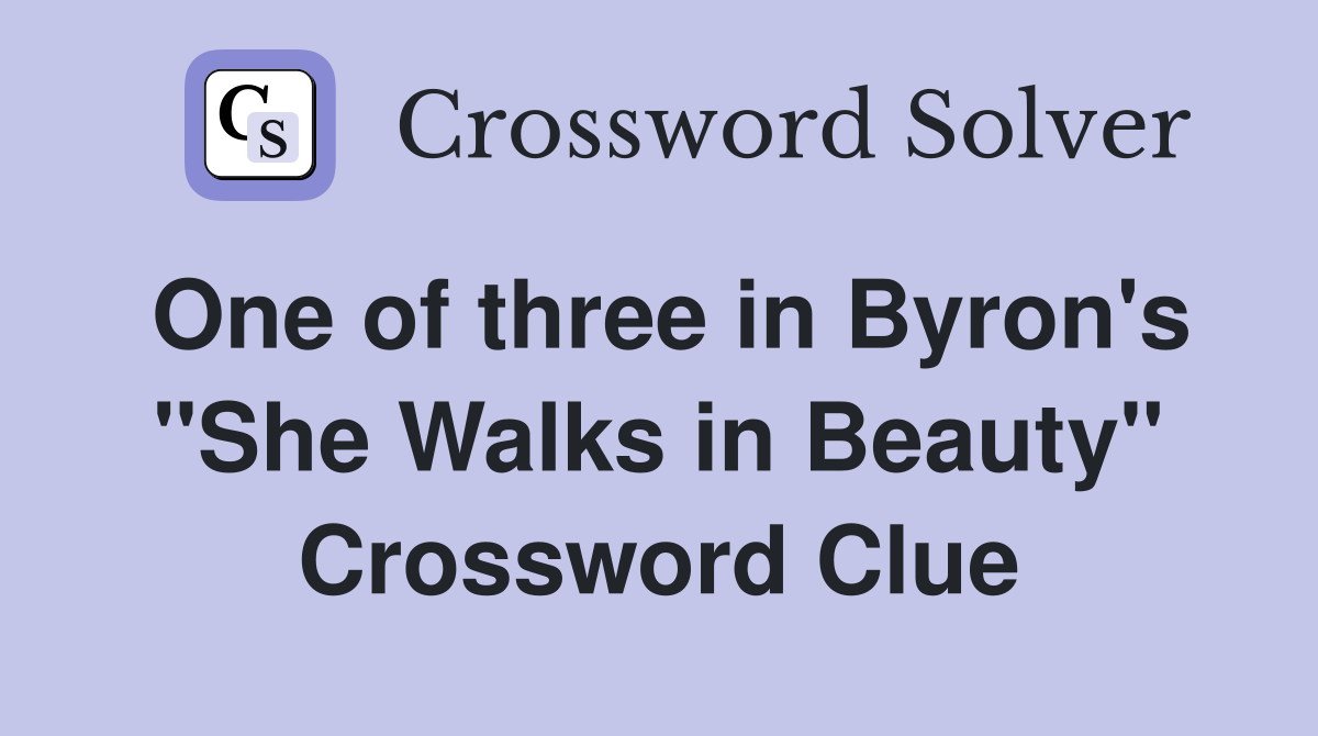 One of three in Byron's "She Walks in Beauty" Crossword Clue