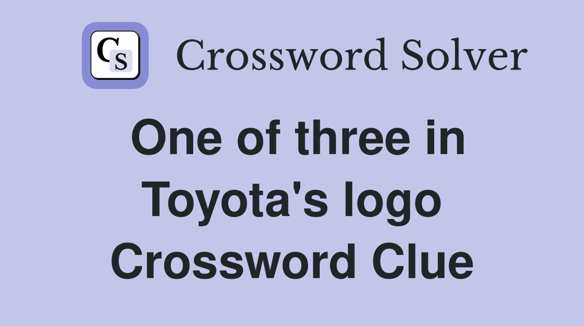 One of three in Toyota's logo Crossword Clue