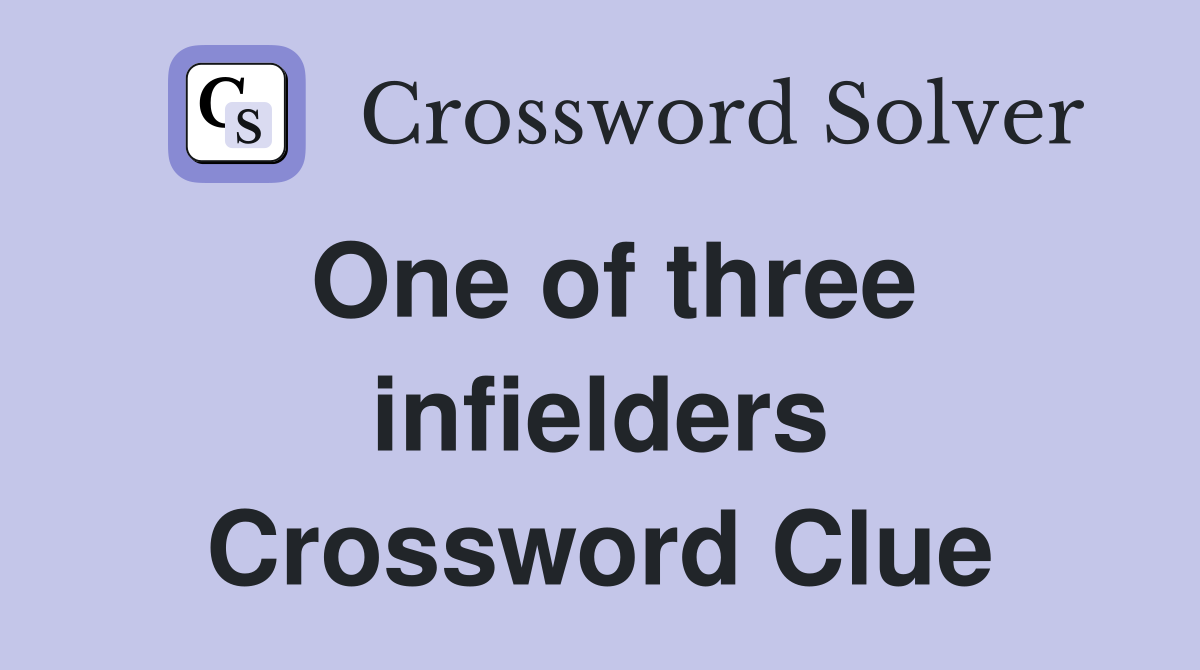 One of three infielders Crossword Clue