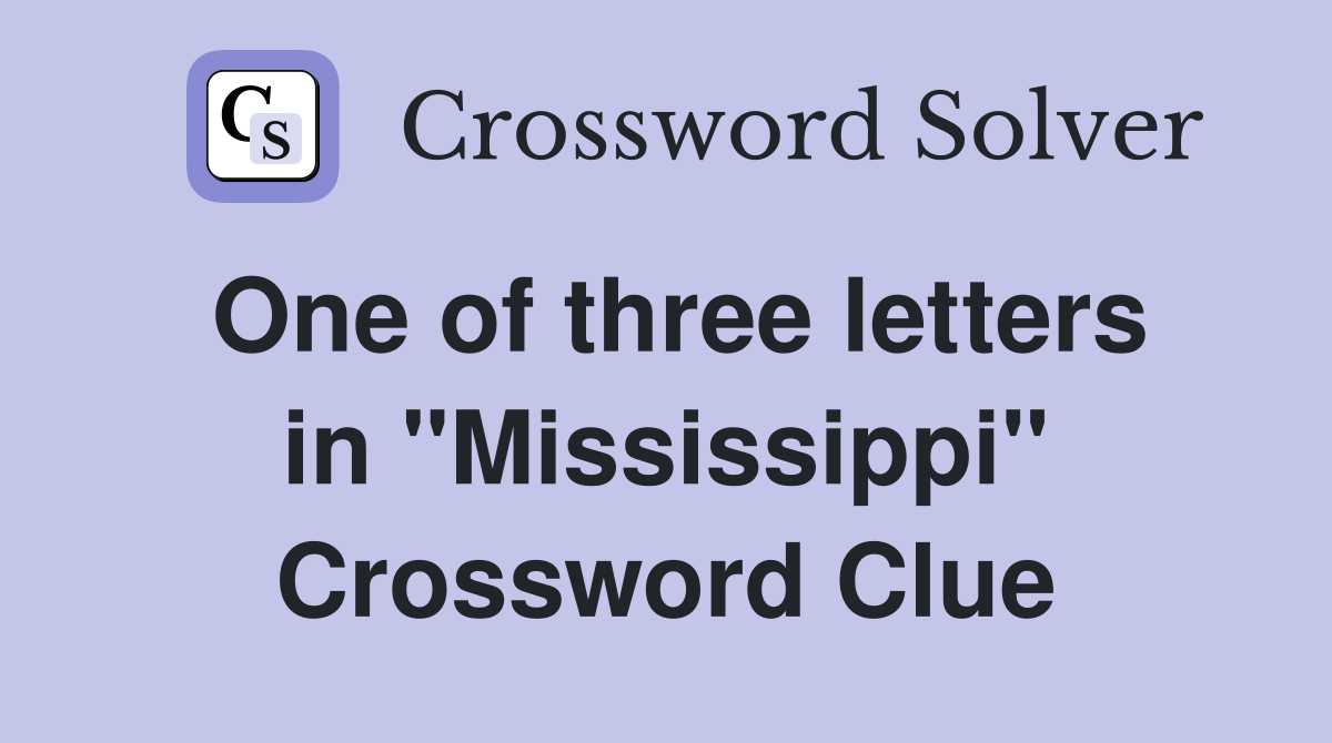 One of three letters in "Mississippi" Crossword Clue