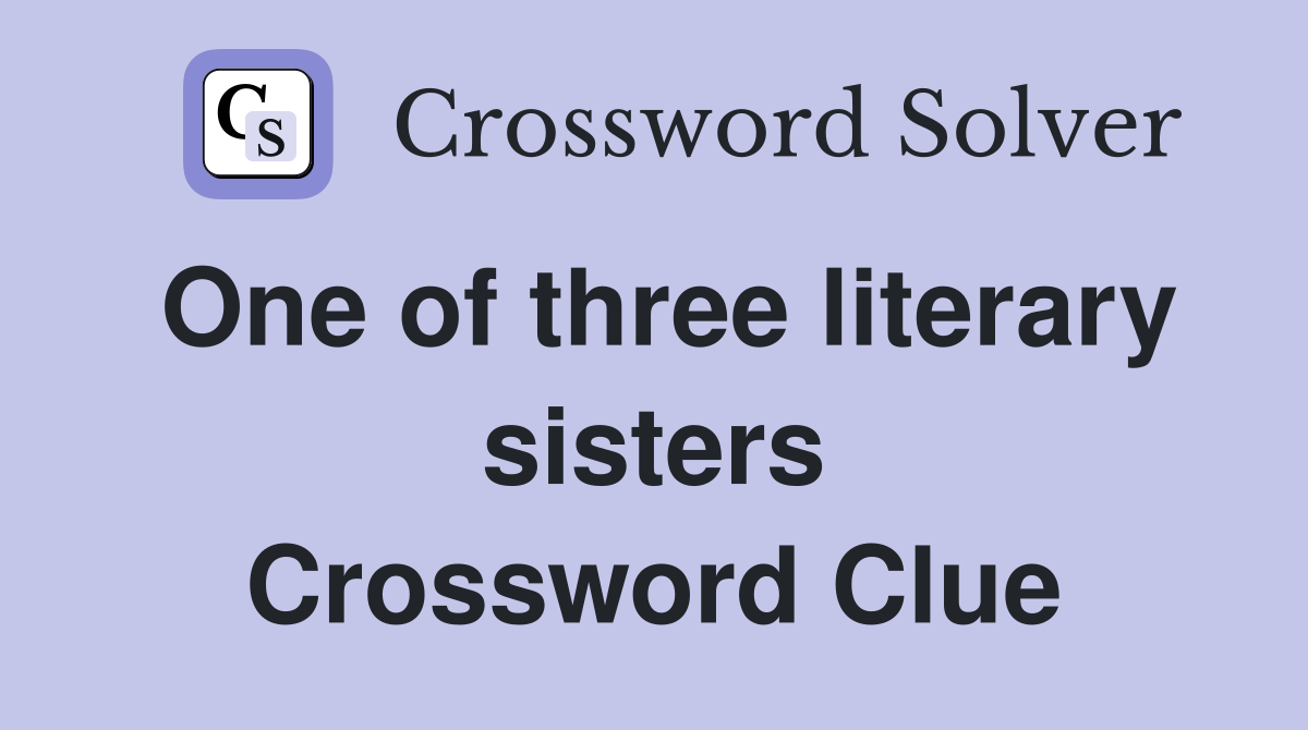 One of three literary sisters Crossword Clue