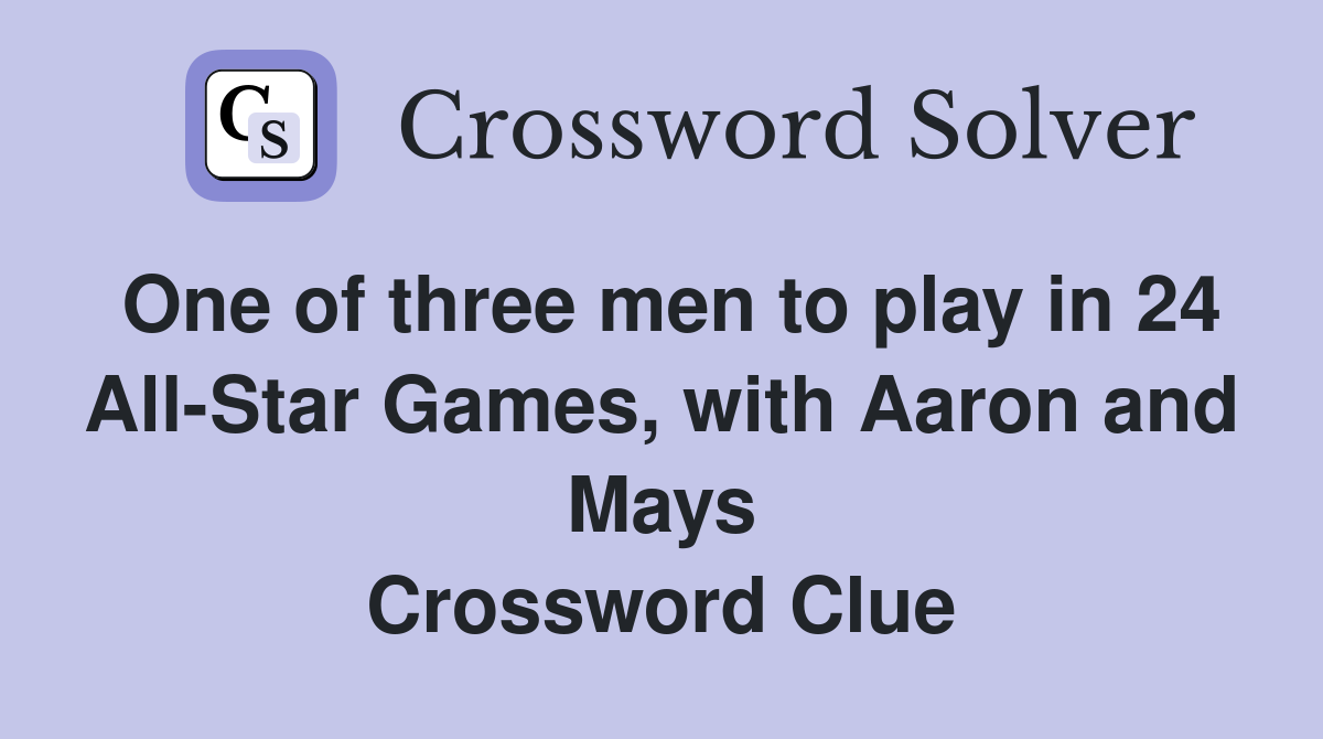 One of three men to play in 24 All-Star Games, with Aaron and Mays Crossword Clue